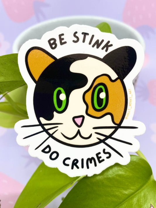 Be Stink Do Crimes Sticker